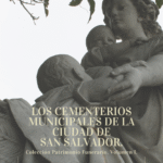 TOMO I – Los cementerios municipales de la ciudad de San Salvador (AVANCE 2024)