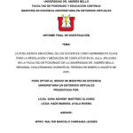 LA INTELIGENCIA EMOCIONAL DE LOS DOCENTES COMO HERRAMIENTA CLAVE PARA LA RESOLUCIÓN Y MEDIACIÓN DE CONFLICTOS EN EL AULA, APLICADA EN LA FACULTAD DE POSGRADO DE LA UNIVERSIDAD DR. ANDRÉS BELLO, REGIONAL CHALATENANGO DURANTE EL PERÍODO DE ENERO A AGOSTO DE 2025.
