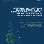 Propensión a la automatización del aprendizaje por el uso de inteligencia artificial generativa: Informe Centro Regional de Sonsonate UNAB, El Salvador.
