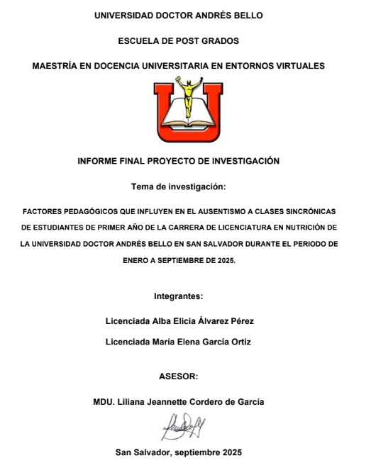 FACTORES PEDAGÓGICOS QUE INFLUYEN EN EL AUSENTISMO A CLASES SINCRÓNICAS DE ESTUDIANTES DE PRIMER AÑO DE LA CARRERA DE LICENCIATURA EN NUTRICIÓN DE LA UNIVERSIDAD DOCTOR ANDRÉS BELLO EN SAN SALVADOR DURANTE EL PERIODO DE ENERO A SEPTIEMBRE DE 2025.