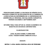 “PERCEPCIONES SOBRE LA VIOLENCIA DE GÉNERO EN EL PROCESO FORMATIVO DE ESTUDIANTES DE LA CARRERA DE LICENCIATURA EN ENFERMERÍA DE LA UNIVERSIDAD DR. ANDRÈS BELLO, REGIONAL SAN SALVADOR, DURANTE EL PERÍODO DE ENERO A SEPTIEMBRE 2024”.