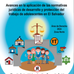 Avances en la aplicación de las normativas jurídicas de desarrollo y protección del trabajo de adolescentes en El Salvador (Zona Norte)