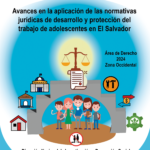 Avances en la aplicación de las normativas jurídicas de desarrollo y protección del trabajo de adolescentes en El Salvador (Zona Occidental)