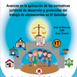 Avances en la aplicación de las normativas jurídicas de desarrollo y protección del trabajo de adolescentes en El Salvador (Zona Oriental)