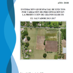 Estimación geoespacial de efectos por variación de precipitación en la producción de granos básicos, El Salvador 2013-2017
