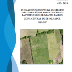 Estimación geoespacial de efectos por variación de precipitación en la producción de granos básicos zona central de El Salvador 2013-2017