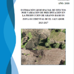 Estimación geoespacial de efectos por variación de precipitación en la producción de granos básicos zona occidental de El Salvador 2013-2017