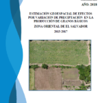 Estimación geoespacial de efectos por variación de precipitación en la producción de granos básicos zona oriental de El Salvador 2013-2017
