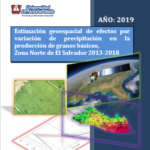 Estimación Geoespacial de efectos por variación de precipitación en la producción de granos básicos, Zona Norte de El Salvador 2013 – 2018.