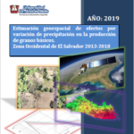 Estimación Geoespacial de efectos por variación de precipitación en la producción de granos básicos, Zona Occidental de El Salvador 2013 – 2018.
