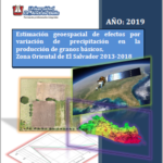 Estimación Geoespacial de efectos por variación de precipitación en la producción de granos básicos, Zona Oriental de El Salvador 2013 – 2018.