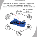 Aplicación de los marcos normativos a la población migrante-retornada para la reinserción laboral-productiva durante el Plan Control Territorial. Zona Occidental