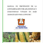 Manual de prevención de la contaminación por Aflatoxinas y Ocratoxinas totales en maíz almacenado para consumo.