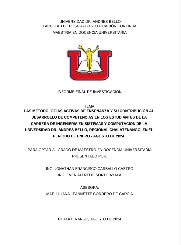 LAS METODOLOGÍAS ACTIVAS DE ENSEÑANZA Y SU CONTRIBUCIÓN AL DESARROLLO DE COMPETENCIAS EN LOS ESTUDIANTES DE LA CARRERA DE INGENIERÍA EN SISTEMAS Y COMPUTACIÓN DE LA UNIVERSIDAD DR. ANDRÉS BELLO, REGIONAL CHALATENANGO, EN EL PERÍODO DE ENERO – AGOSTO DE 2024.