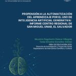 Propensión a la automatización del aprendizaje por el uso de inteligencia artificial generativa: Informe Centro Regional de San Miguel UNAB, El Salvador.
