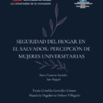 Seguridad del hogar en El Salvador: Percepción de mujeres universitarias (San Miguel)