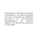 Prevalencia, factores de riesgo e historial de lactancia materna exclusiva asociados al síndrome metabólico en adolescentes escolarizados en centros públicos de educación media de El Salvador