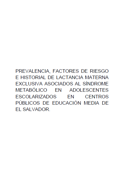 Prevalencia, factores de riesgo e historial de lactancia materna exclusiva asociados al síndrome metabólico en adolescentes escolarizados en centros públicos de educación media de El Salvador