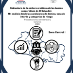 Estructura de la cartera crediticia de los bancos cooperativos de El Salvador: un análisis desde las condiciones de destino, tasa de interés y categorías de riesgo. Zona central I