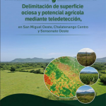 Delimitación de superficie ociosa y potencial agrícola mediante teledetección, en San Miguel Oeste, Chalatenango Centro y Sonsonate Oeste